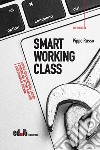 Smart working class. Ricerca sull'impatto del lavoro a distanza nel settore bancario e assicurativo in Toscana libro