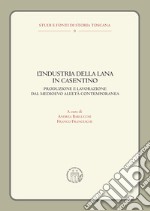 L'industria della lana in Casentino. Produzione e lavorazione dal Medioevo all'Età Contemporanea libro