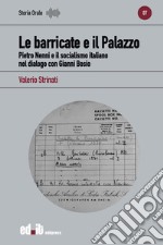 Le barricate e il Palazzo. Pietro Nenni e il socialismo italiano nel dialogo con Gianni Bosio