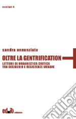 Oltre la gentrification. Letture di urbanistica critica tra desiderio e resistenze urbane libro