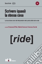 Scrivere (quasi) la stessa cosa. La trascrizione come atto interpretativo nella pratica della storia orale libro