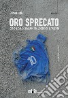 Oro sprecato. Come il calcio italiano sta uccidendo il talento libro