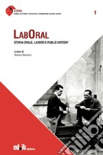 Laboral. Storia orale, lavoro e public history libro