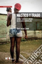 Mastico y trago. Donne, famiglia e amore in un batey dominicano libro