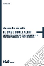 Le case degli altri. La turistificazioine del centro di Napoli e le politiche pubbliche al tempo di Airbnb libro