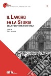 Il lavoro fa la storia. Scenari fiorentini tra XX e XXI secolo libro