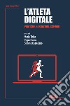 L'atleta digitale. Pratiche, narrazioni, scenari libro