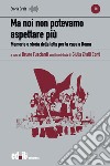 Ma noi non potevamo aspettare più. Memorie e storia della lotta per la casa a Roma libro