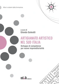 Artigianato artistico nel Sud Italia. Sviluppo di competenze per nuove imprenditorialità libro