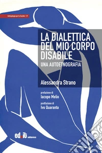 La dialettica del mio corpo disabile. Una autoetnografia libro