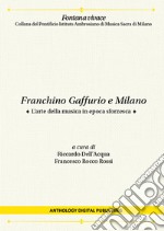 Franchino Gaffurio e Milano. L'arte della musica in epoca sforzesca. Nuova ediz.