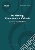 Tra florilegi, promptuaria e viridaria. La ricezione del mottetto italiano nelle antologie tedesche del Seicento. Nuova ediz. libro