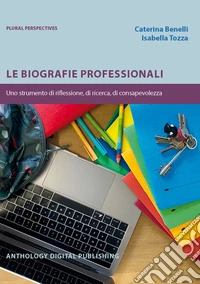 Le biografie professionali. Uno strumento di riflessione, di ricerca, di consapevolezza libro