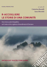 R-Accogliere le storie di una comunità. Una ricerca auto-biografica sul Centro di Accoglienza Straordinaria di Zenzano libro
