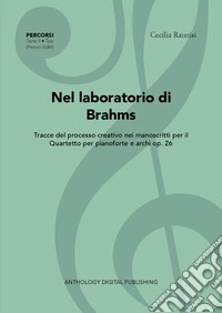 Nel laboratorio di Brahms. Tracce del processo creativo nei manoscritti per il Quartetto per pianoforte e archi op. 26 libro