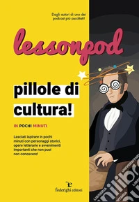 Lessonpod. Pillole di cultura! In pochi minuti libro