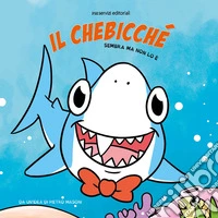 Il chebicché. Sembra ma non lo è libro