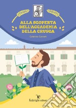 Alla scoperta dell'Accademia della Crusca. Ediz. illustrata libro