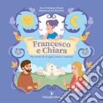 Francesco e Chiara. Una storia di coraggio, natura e amicizia. Ediz. a colori libro