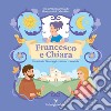 Francesco e Chiara. Una storia di coraggio, natura e amicizia. Ediz. a colori libro