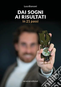 Dai sogni ai risultati in 21 passi libro