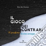 Il gioco dei contrari. Il profumo di una carezza. Ediz. illustrata libro