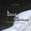 Il gioco dei contrari. Il profumo di una carezza. Ediz. illustrata libro