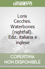 Loris Cecchini. Waterbones (nightfall). Ediz. italiana e inglese libro