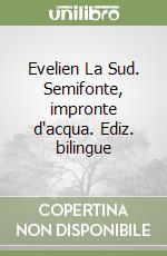 Evelien La Sud. Semifonte, impronte d'acqua. Ediz. bilingue libro