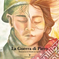 La guerra di Piero. Ediz. illustrata libro