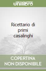 Ricettario di primi casalinghi libro
