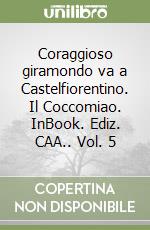 Coraggioso giramondo va a Castelfiorentino. Il Coccomiao. InBook. Ediz. CAA.. Vol. 5 libro