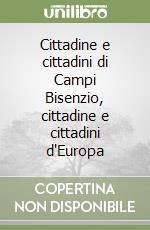 Cittadine e cittadini di Campi Bisenzio, cittadine e cittadini d'Europa libro