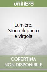 Lumière. Storia di punto e virgola libro