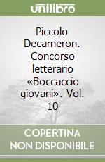 Piccolo Decameron. Concorso letterario «Boccaccio giovani». Vol. 10