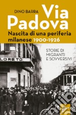 Via Padova. Nascita di una periferia milanese. 1900-1926