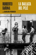 La ballata del Pelé. Una storia di osteria, malavita e nostalgia