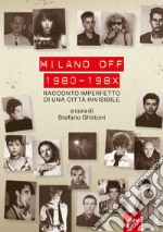 Milano off. 1980-198X. Racconto imperfetto di una citt invisibile 