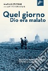 Quel giorno Dio era malato libro