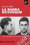 La banda dovunque. La storia di Ugo Ciappina e dei primi gangster di Milano libro