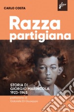 Razza partigiana. Storia di di Giorgio Marincola 1923-1945 