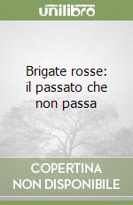 Brigate rosse: il passato che non passa