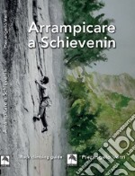 Arrampicare a Schievenin. Ediz. illustrata