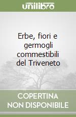 Erbe, fiori e germogli commestibili del Triveneto libro