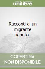 Racconti di un migrante ignoto libro