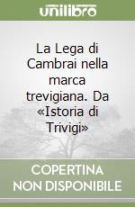 La Lega di Cambrai nella marca trevigiana. Da «Istoria di Trivigi» libro