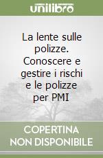 La lente sulle polizze. Conoscere e gestire i rischi e le polizze per PMI libro