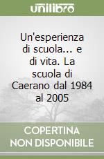 Un'esperienza di scuola... e di vita. La scuola di Caerano dal 1984 al 2005 libro