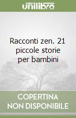 Racconti zen. 21 piccole storie per bambini