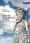 Guida raccontata al cimitero monumentale di Forlì. Storia, arte, cultura libro